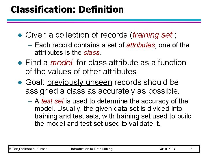 Classification: Definition l Given a collection of records (training set ) – Each record Classification: Definition l Given a collection of records (training set ) – Each record