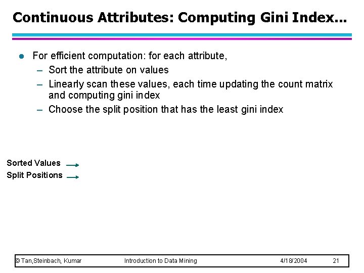 Continuous Attributes: Computing Gini Index. . . l For efficient computation: for each attribute,