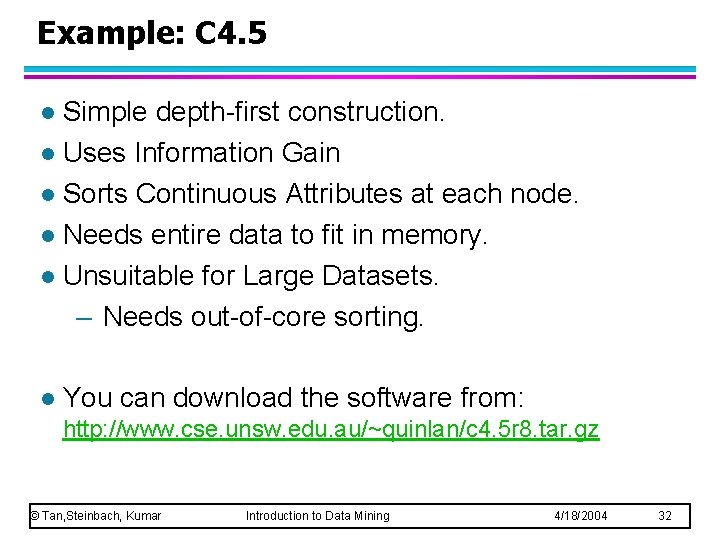 Example: C 4. 5 Simple depth-first construction. l Uses Information Gain l Sorts Continuous Example: C 4. 5 Simple depth-first construction. l Uses Information Gain l Sorts Continuous