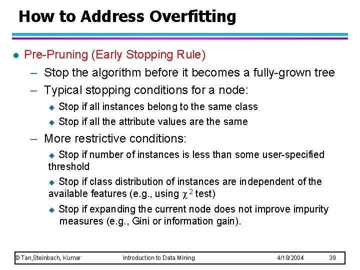 How to Address Overfitting l Pre-Pruning (Early Stopping Rule) – Stop the algorithm before