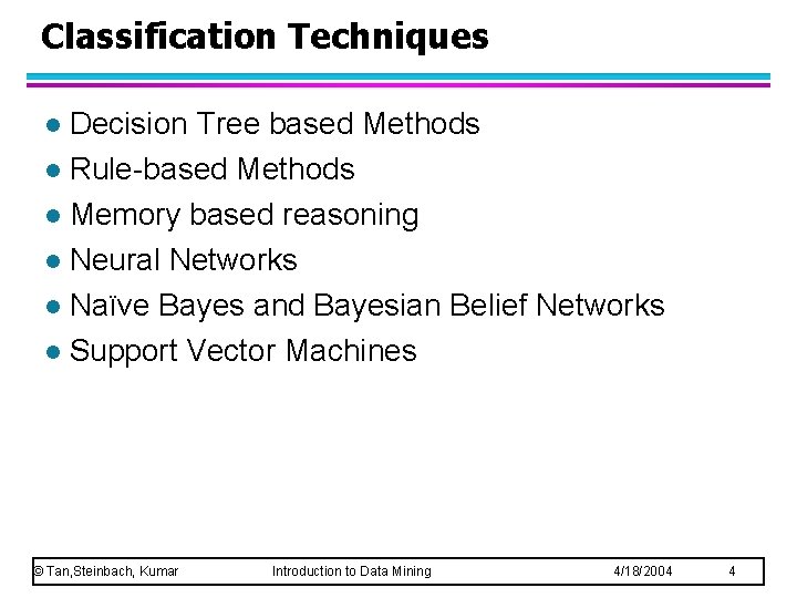 Classification Techniques Decision Tree based Methods l Rule-based Methods l Memory based reasoning l Classification Techniques Decision Tree based Methods l Rule-based Methods l Memory based reasoning l
