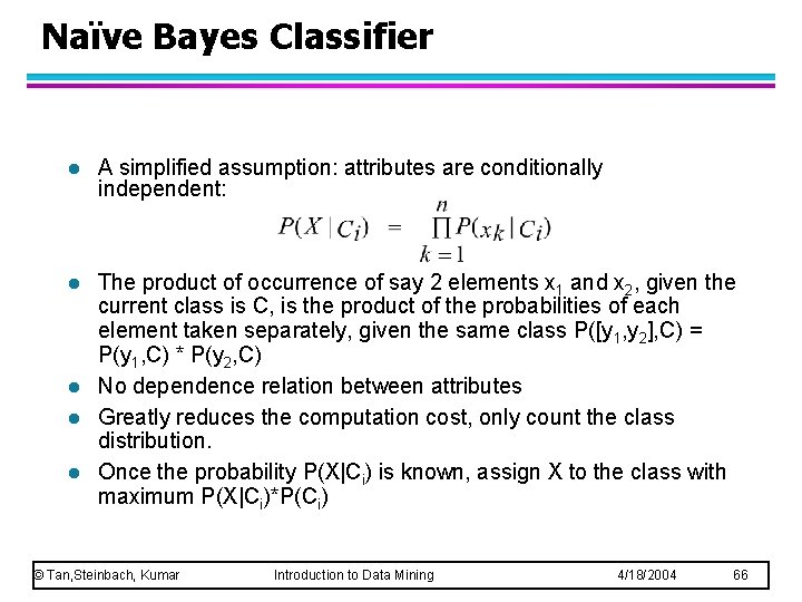 Naïve Bayes Classifier l A simplified assumption: attributes are conditionally independent: l The product Naïve Bayes Classifier l A simplified assumption: attributes are conditionally independent: l The product