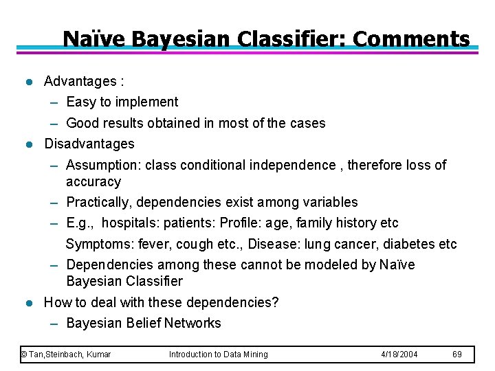Naïve Bayesian Classifier: Comments l l l Advantages : – Easy to implement –