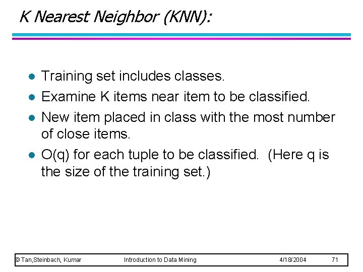 K Nearest Neighbor (KNN): l l Training set includes classes. Examine K items near K Nearest Neighbor (KNN): l l Training set includes classes. Examine K items near