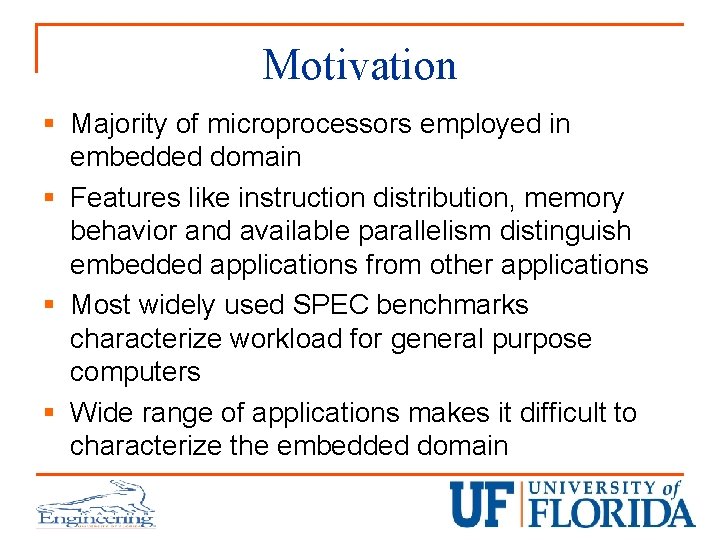 Motivation § Majority of microprocessors employed in embedded domain § Features like instruction distribution,