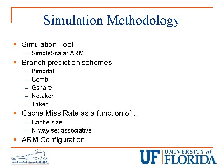Simulation Methodology § Simulation Tool: – Simple. Scalar ARM § Branch prediction schemes: –