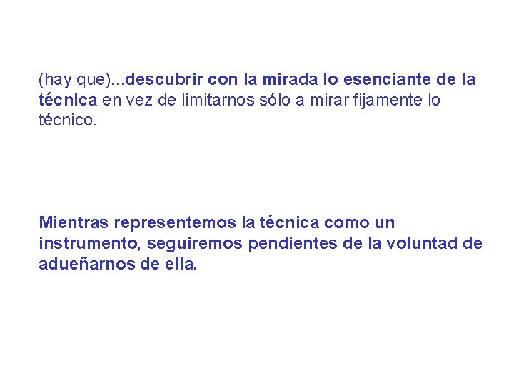 (hay que). . . descubrir con la mirada lo esenciante de la técnica en