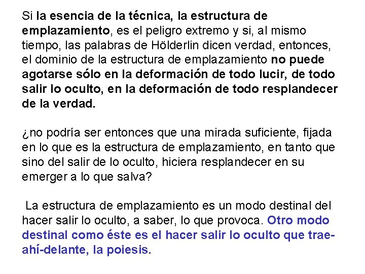 Si la esencia de la técnica, la estructura de emplazamiento, es el peligro extremo