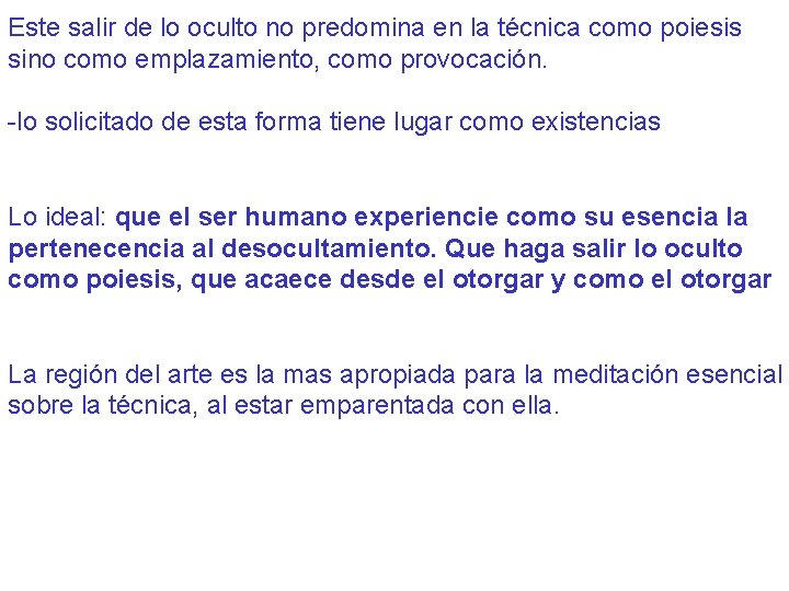 Este salir de lo oculto no predomina en la técnica como poiesis sino como