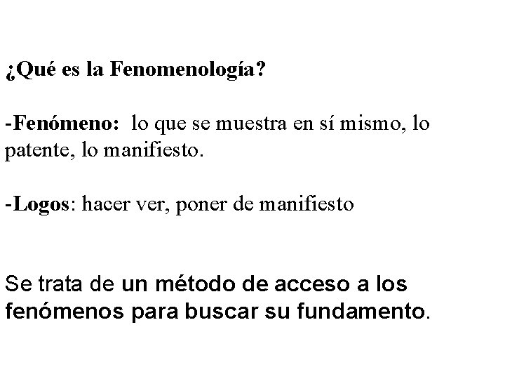 ¿Qué es la Fenomenología? -Fenómeno: lo que se muestra en sí mismo, lo patente,