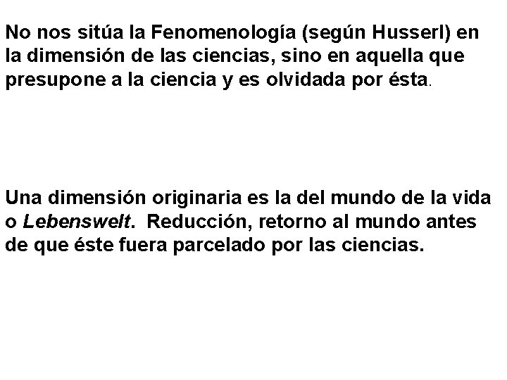 No nos sitúa la Fenomenología (según Husserl) en la dimensión de las ciencias, sino