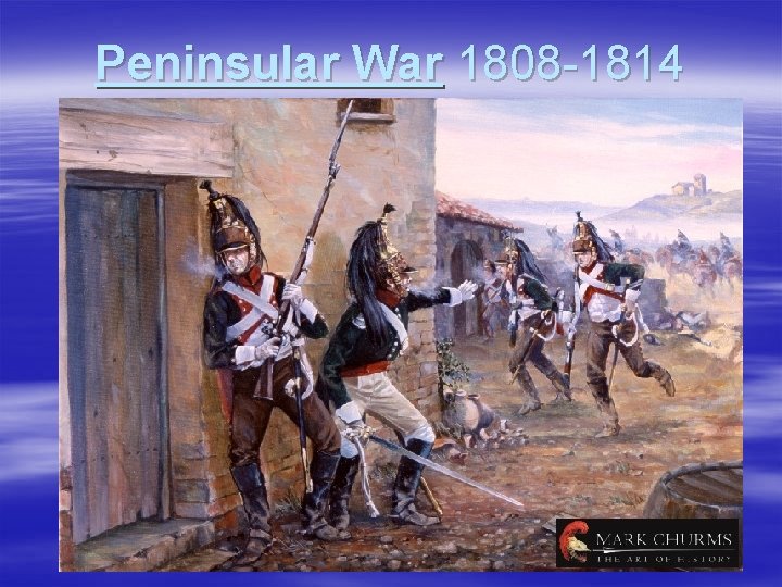 Peninsular War 1808 -1814 