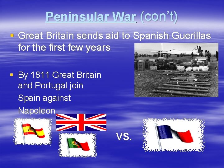 Peninsular War (con’t) § Great Britain sends aid to Spanish Guerillas for the first