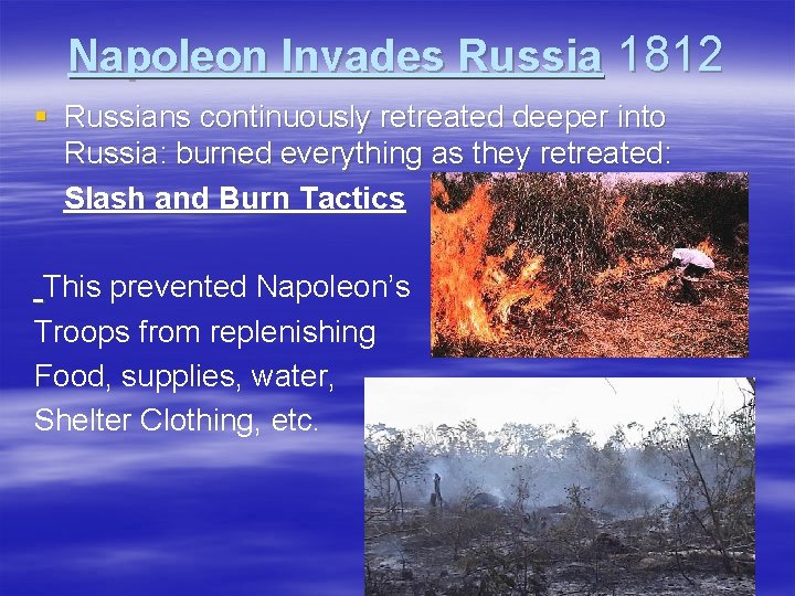 Napoleon Invades Russia 1812 § Russians continuously retreated deeper into Russia: burned everything as