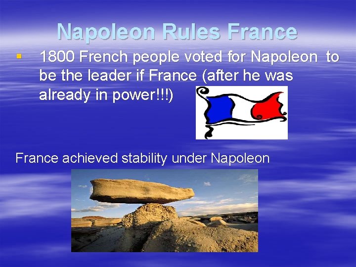 Napoleon Rules France § 1800 French people voted for Napoleon to be the leader