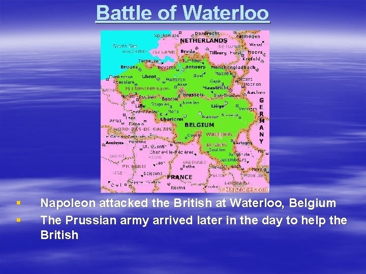 Battle of Waterloo § § Napoleon attacked the British at Waterloo, Belgium The Prussian