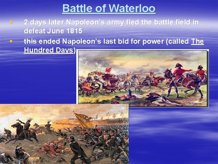 Battle of Waterloo § § 2 days later Napoleon’s army fled the battle field