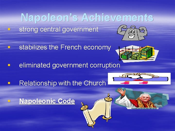 Napoleon’s Achievements § strong central government § stabilizes the French economy § eliminated government