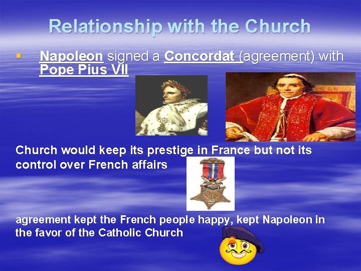 Relationship with the Church § Napoleon signed a Concordat (agreement) with Pope Pius VII