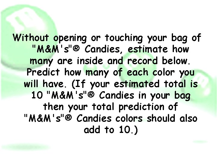 Without opening or touching your bag of "M&M's"® Candies, estimate how many are inside