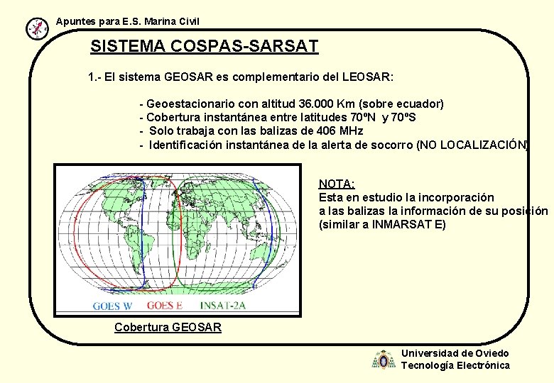 Apuntes para E. S. Marina Civil SISTEMA COSPAS-SARSAT 1. - El sistema GEOSAR es