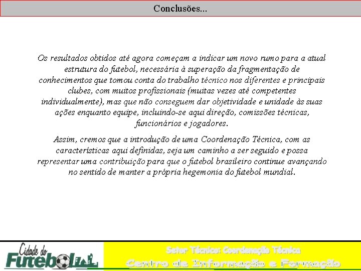 Conclusões. . . Os resultados obtidos até agora começam a indicar um novo rumo