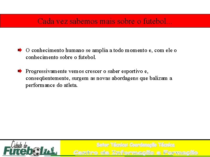 Cada vez sabemos mais sobre o futebol. . . O conhecimento humano se amplia