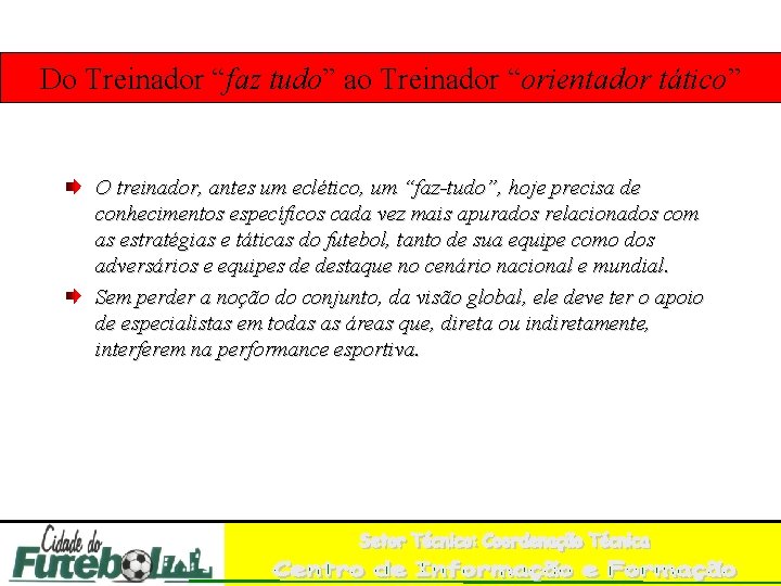 Do Treinador “faz tudo” ao Treinador “orientador tático” O treinador, antes um eclético, um