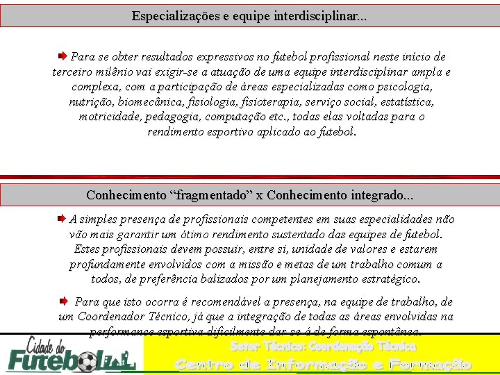 Especializações e equipe interdisciplinar. . . Para se obter resultados expressivos no futebol profissional