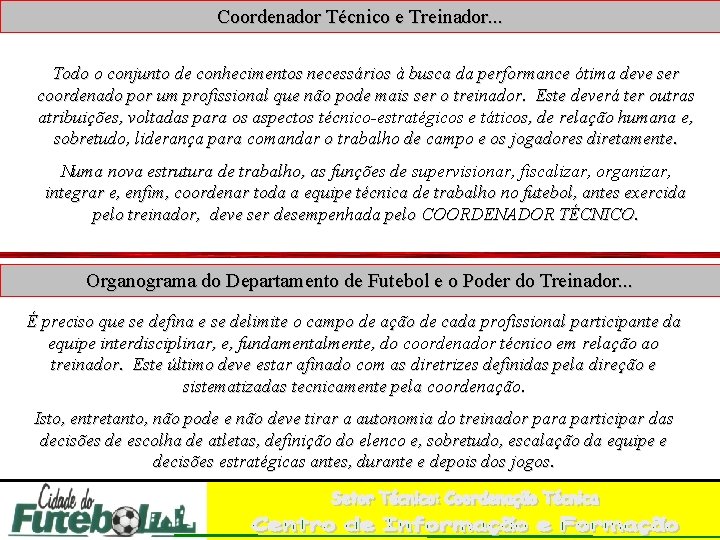 Coordenador Técnico e Treinador. . . Todo o conjunto de conhecimentos necessários à busca