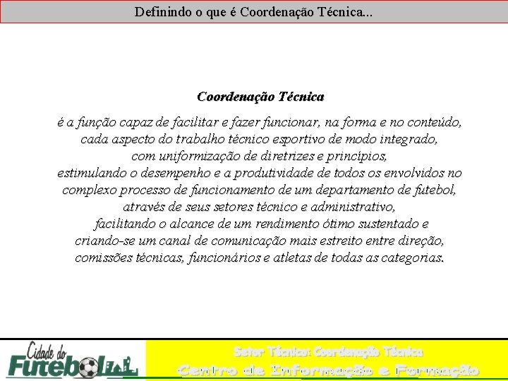 Definindo o que é Coordenação Técnica. . . Coordenação Técnica é a função capaz