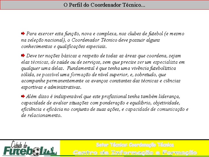 O Perfil do Coordenador Técnico. . . Para exercer esta função, nova e complexa,