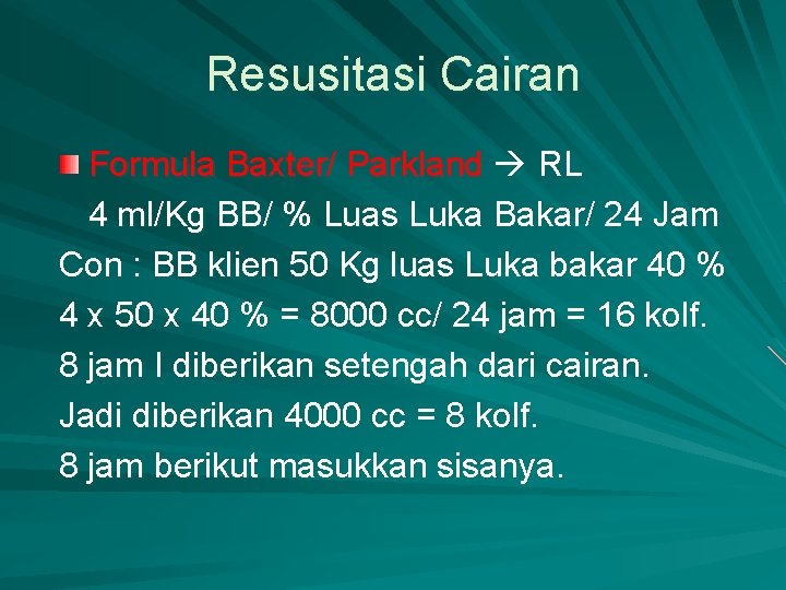 Resusitasi Cairan Formula Baxter/ Parkland RL 4 ml/Kg BB/ % Luas Luka Bakar/ 24