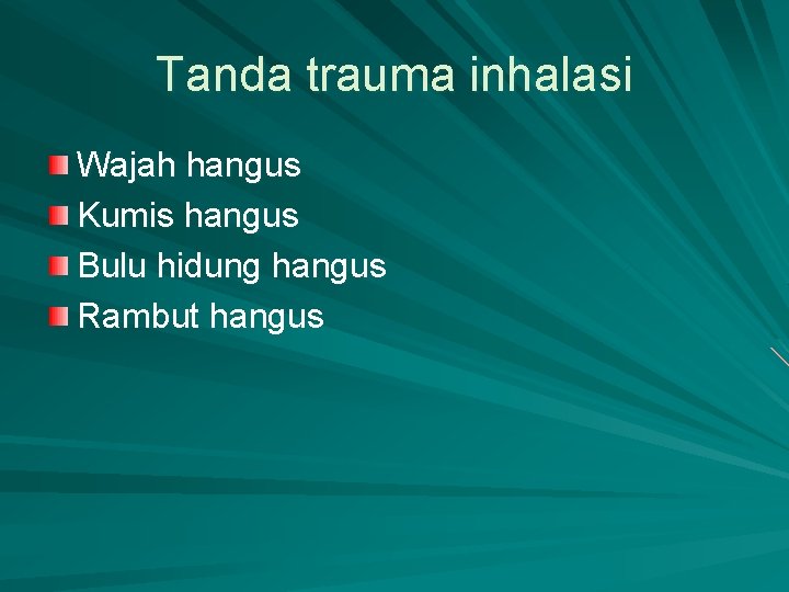 Tanda trauma inhalasi Wajah hangus Kumis hangus Bulu hidung hangus Rambut hangus 