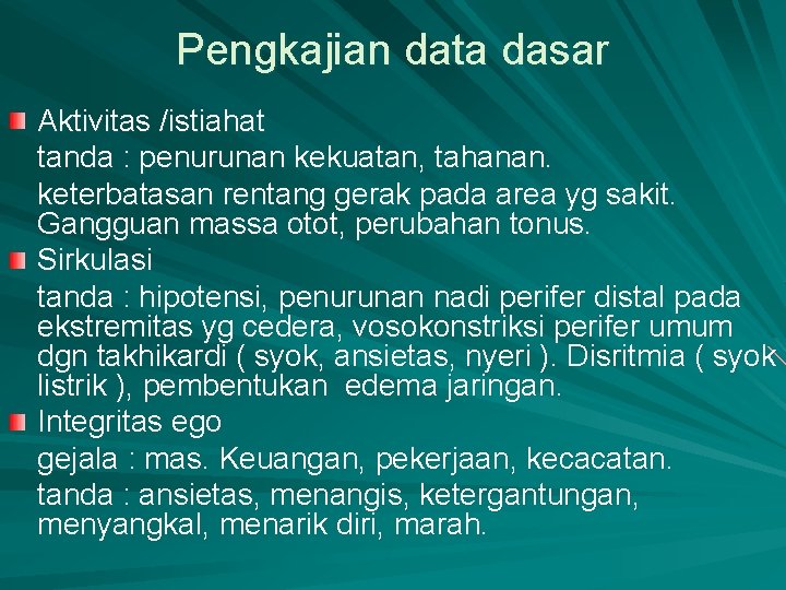 Pengkajian data dasar Aktivitas /istiahat tanda : penurunan kekuatan, tahanan. keterbatasan rentang gerak pada