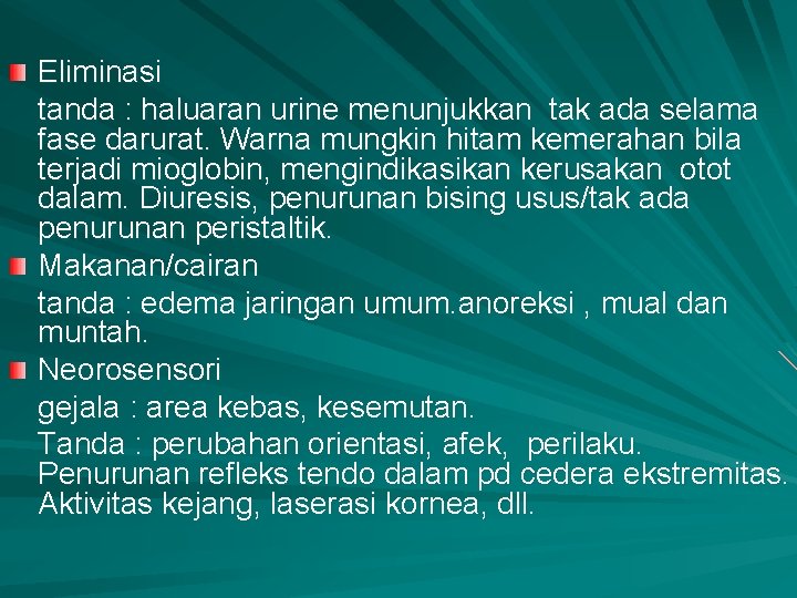 Eliminasi tanda : haluaran urine menunjukkan tak ada selama fase darurat. Warna mungkin hitam