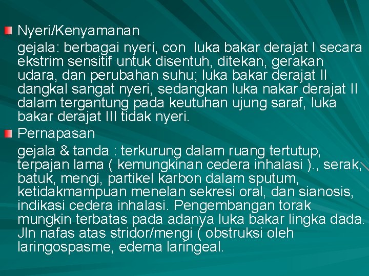 Nyeri/Kenyamanan gejala: berbagai nyeri, con luka bakar derajat I secara ekstrim sensitif untuk disentuh,