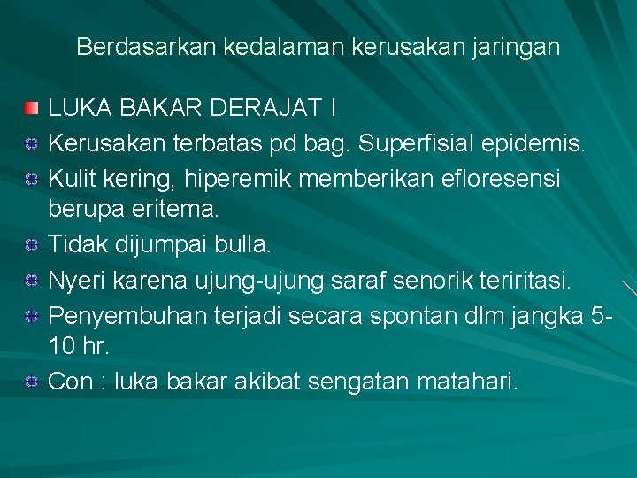 Berdasarkan kedalaman kerusakan jaringan LUKA BAKAR DERAJAT I Kerusakan terbatas pd bag. Superfisial epidemis.