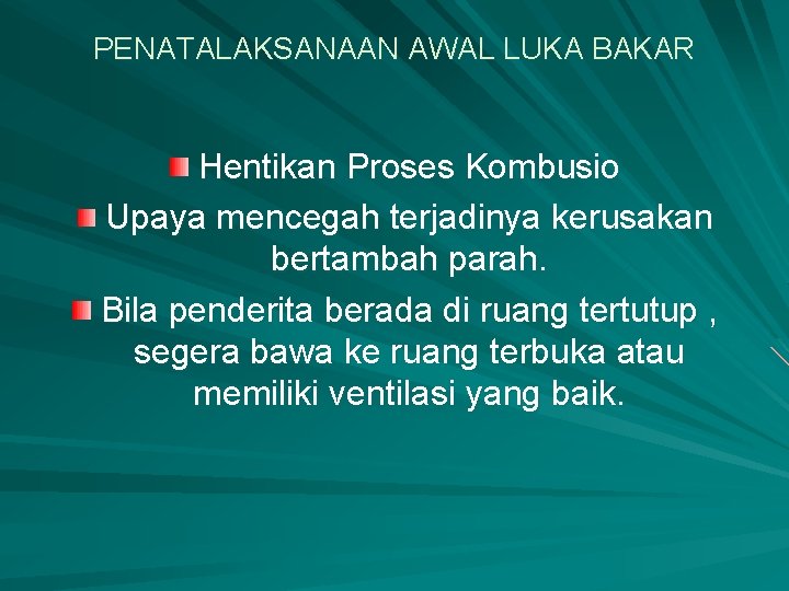 PENATALAKSANAAN AWAL LUKA BAKAR Hentikan Proses Kombusio Upaya mencegah terjadinya kerusakan bertambah parah. Bila