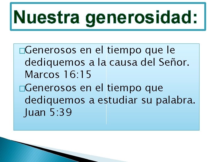 Nuestra generosidad: �Generosos en el tiempo que le dediquemos a la causa del Señor.