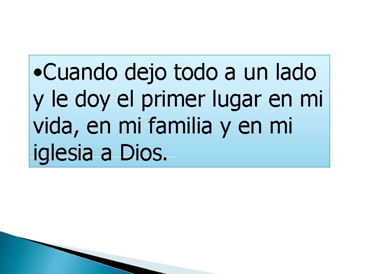  • Cuando dejo todo a un lado y le doy el primer lugar