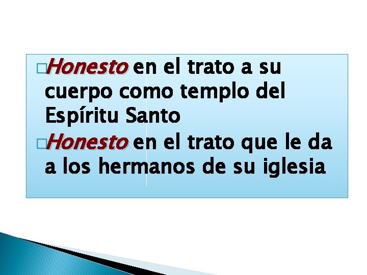 �Honesto en el trato a su cuerpo como templo del Espíritu Santo �Honesto en