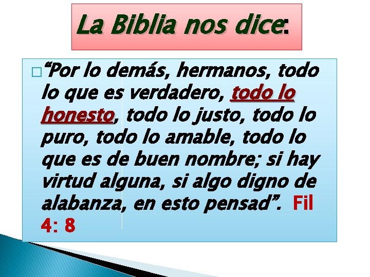 La Biblia nos dice: �“Por lo demás, hermanos, todo lo que es verdadero, todo