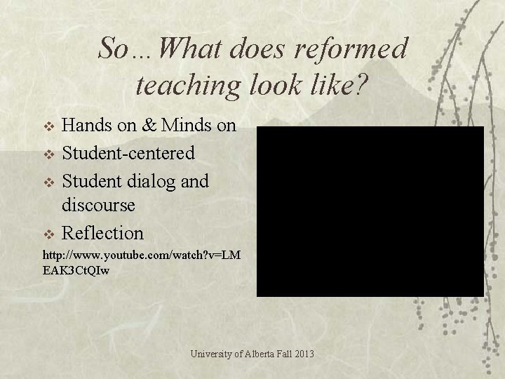 So…What does reformed teaching look like? v v Hands on & Minds on Student-centered