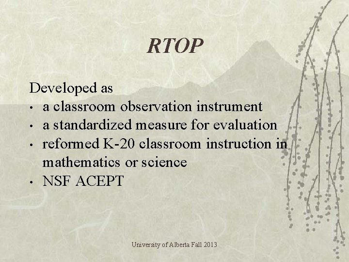 RTOP Developed as • a classroom observation instrument • a standardized measure for evaluation