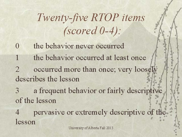 Twenty-five RTOP items (scored 0 -4): 0 the behavior never occurred 1 the behavior