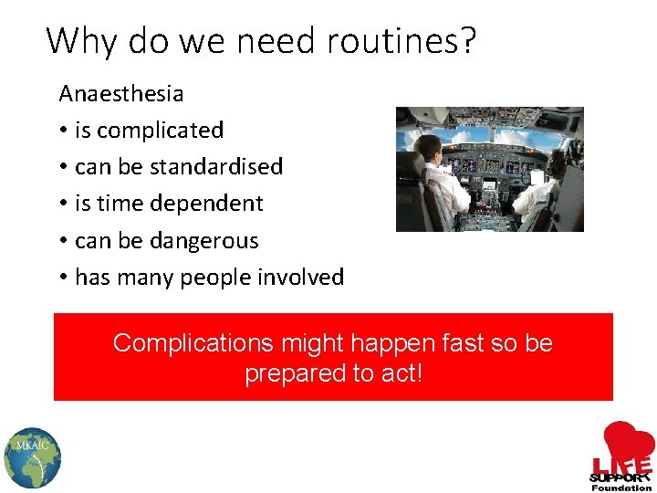 Why do we need routines? Anaesthesia • is complicated • can be standardised •