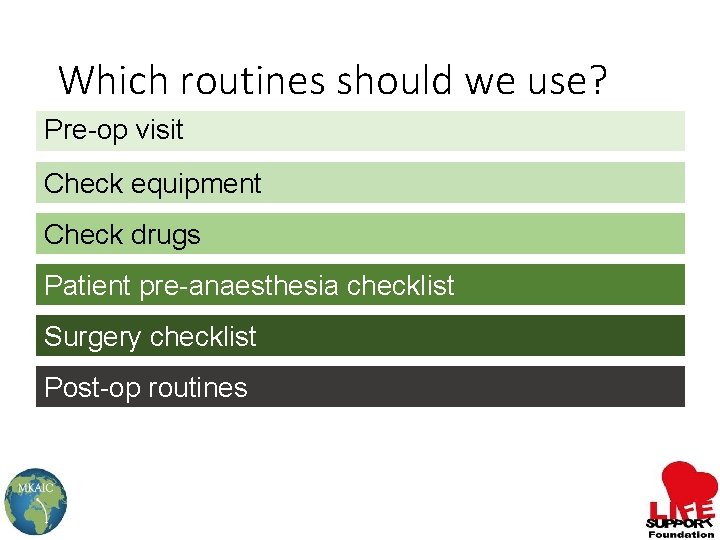 Which routines should we use? Pre-op visit Check equipment Check drugs Patient pre-anaesthesia checklist