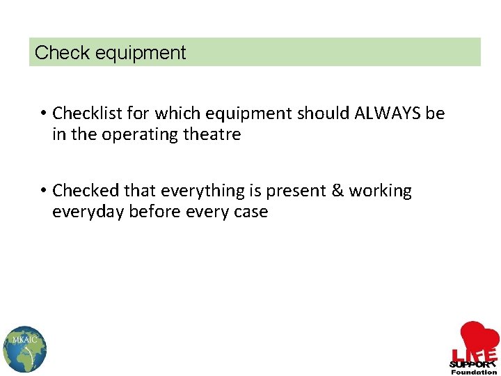 Check equipment • Checklist for which equipment should ALWAYS be in the operating theatre