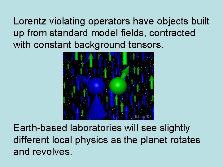 Lorentz violating operators have objects built up from standard model fields, contracted with constant